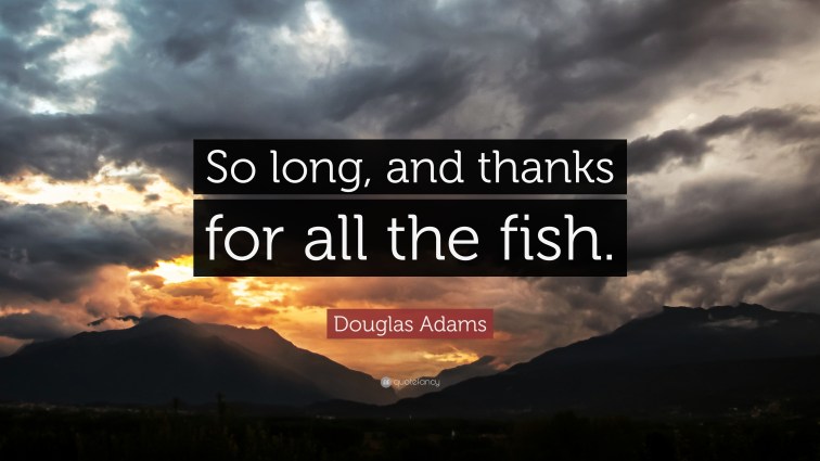 11494-Douglas-Adams-Quote-So-long-and-thanks-for-all-the-fish
